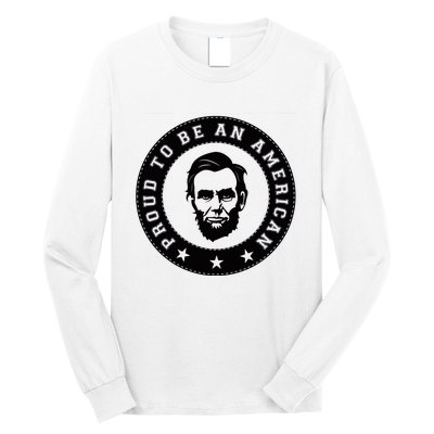 Proud To Be An American Abraham Lincoln Inspirational Quote Abe Lincoln Quote Long Sleeve Shirt