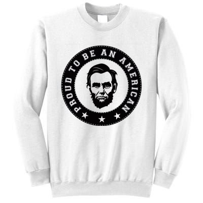 Proud To Be An American Abraham Lincoln Inspirational Quote Abe Lincoln Quote Sweatshirt