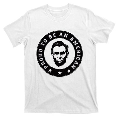 Proud To Be An American Abraham Lincoln Inspirational Quote Abe Lincoln Quote T-Shirt