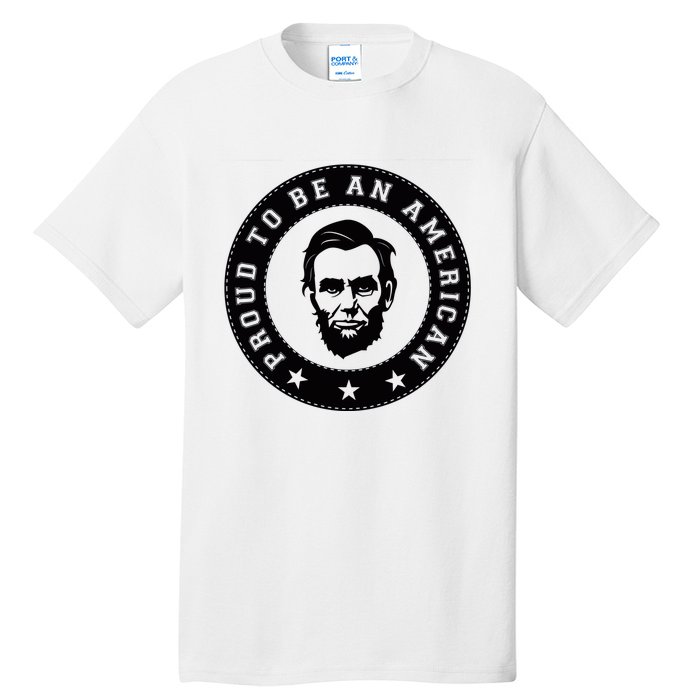 Proud To Be An American Abraham Lincoln Inspirational Quote Abe Lincoln Quote Tall T-Shirt