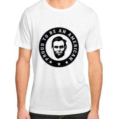 Proud To Be An American Abraham Lincoln Inspirational Quote Abe Lincoln Quote Adult ChromaSoft Performance T-Shirt