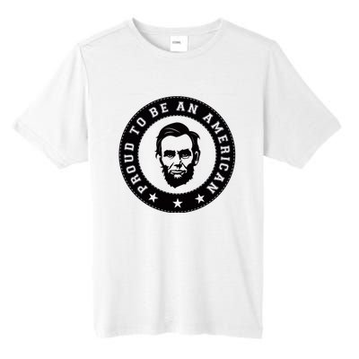 Proud To Be An American Abraham Lincoln Inspirational Quote Abe Lincoln Quote Tall Fusion ChromaSoft Performance T-Shirt