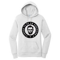 Proud To Be An American Abraham Lincoln Inspirational Quote Abe Lincoln Quote Women's Pullover Hoodie