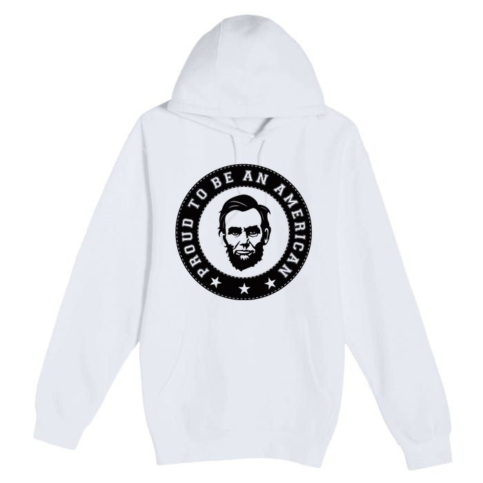 Proud To Be An American Abraham Lincoln Inspirational Quote Abe Lincoln Quote Premium Pullover Hoodie