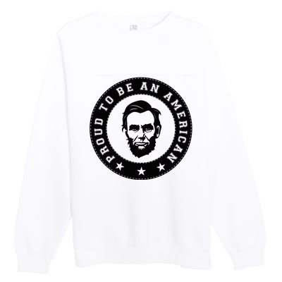 Proud To Be An American Abraham Lincoln Inspirational Quote Abe Lincoln Quote Premium Crewneck Sweatshirt