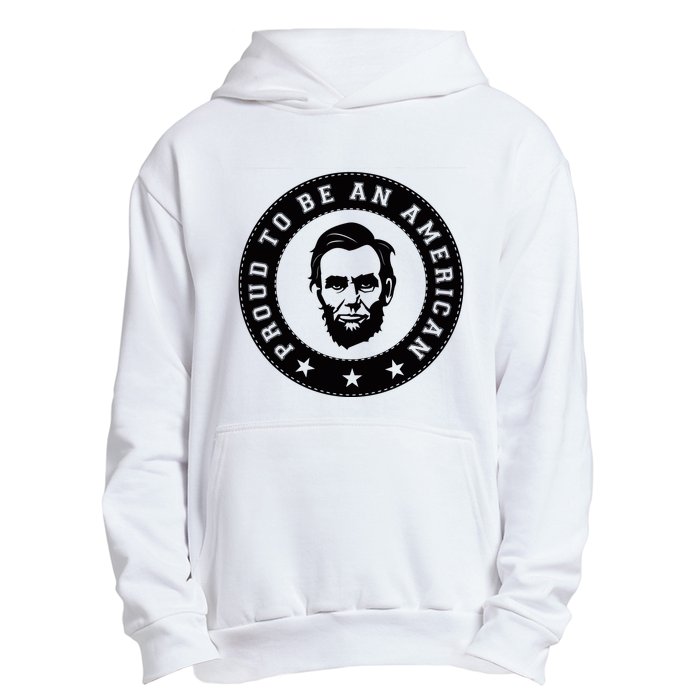 Proud To Be An American Abraham Lincoln Inspirational Quote Abe Lincoln Quote Urban Pullover Hoodie