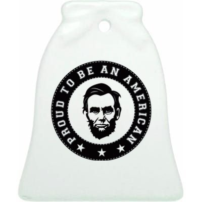 Proud To Be An American Abraham Lincoln Inspirational Quote Abe Lincoln Quote Ceramic Bell Ornament