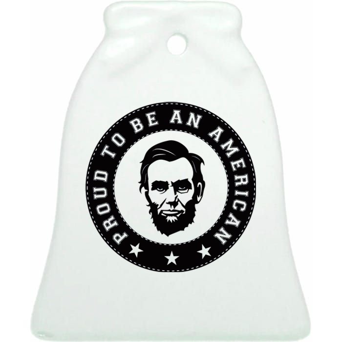 Proud To Be An American Abraham Lincoln Inspirational Quote Abe Lincoln Quote Ceramic Bell Ornament