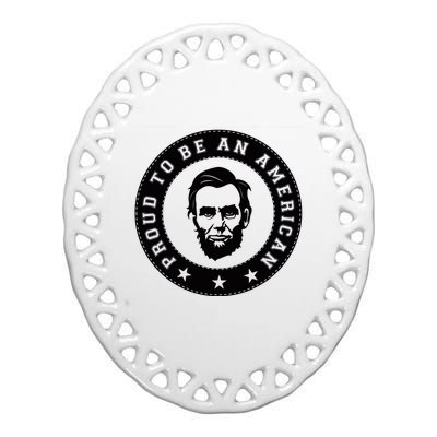 Proud To Be An American Abraham Lincoln Inspirational Quote Abe Lincoln Quote Ceramic Oval Ornament