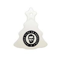 Proud To Be An American Abraham Lincoln Inspirational Quote Abe Lincoln Quote Ceramic Tree Ornament