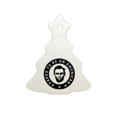 Proud To Be An American Abraham Lincoln Inspirational Quote Abe Lincoln Quote Ceramic Tree Ornament