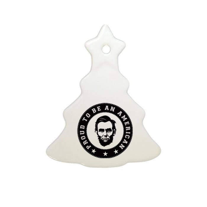 Proud To Be An American Abraham Lincoln Inspirational Quote Abe Lincoln Quote Ceramic Tree Ornament