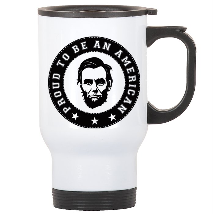 Proud To Be An American Abraham Lincoln Inspirational Quote Abe Lincoln Quote Stainless Steel Travel Mug