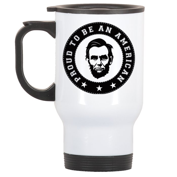 Proud To Be An American Abraham Lincoln Inspirational Quote Abe Lincoln Quote Stainless Steel Travel Mug