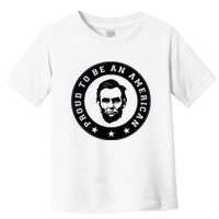 Proud To Be An American Abraham Lincoln Inspirational Quote Abe Lincoln Quote Toddler T-Shirt