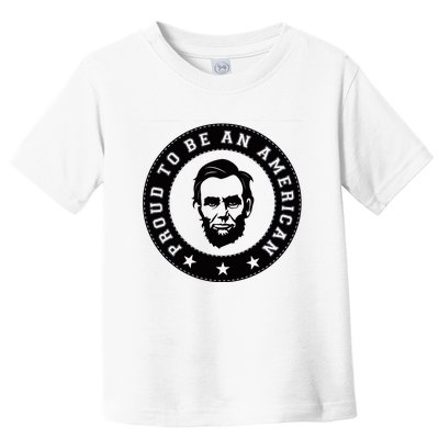 Proud To Be An American Abraham Lincoln Inspirational Quote Abe Lincoln Quote Toddler T-Shirt