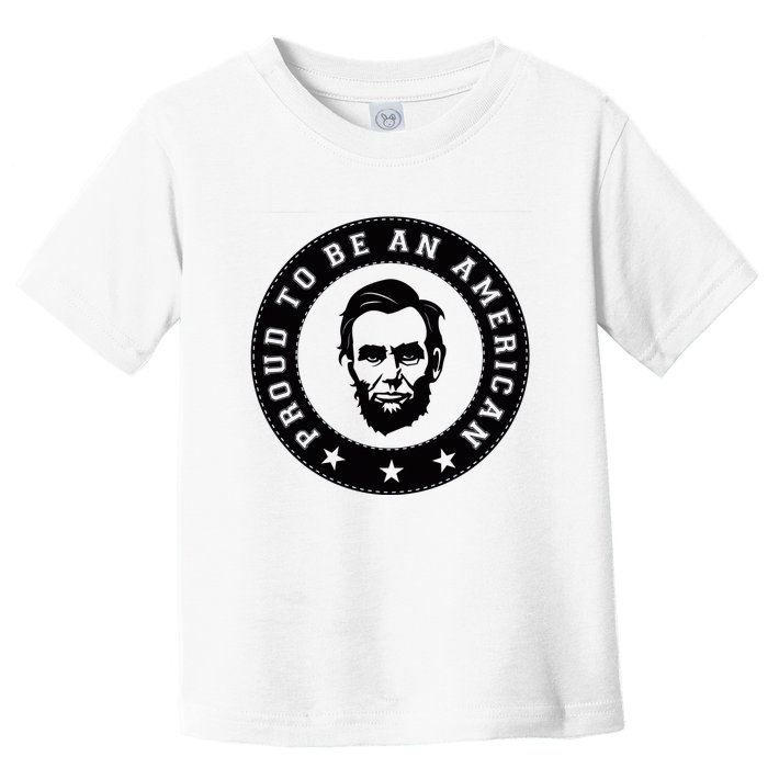 Proud To Be An American Abraham Lincoln Inspirational Quote Abe Lincoln Quote Toddler T-Shirt