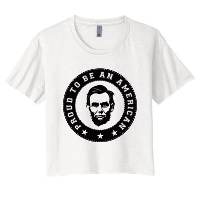 Proud To Be An American Abraham Lincoln Inspirational Quote Abe Lincoln Quote Women's Crop Top Tee