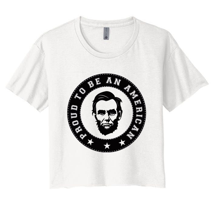 Proud To Be An American Abraham Lincoln Inspirational Quote Abe Lincoln Quote Women's Crop Top Tee