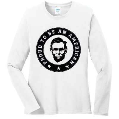 Proud To Be An American Abraham Lincoln Inspirational Quote Abe Lincoln Quote Ladies Long Sleeve Shirt