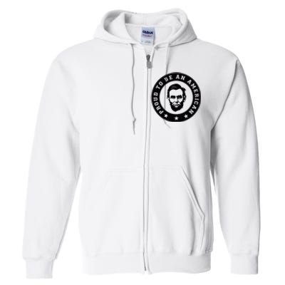 Proud To Be An American Abraham Lincoln Inspirational Quote Abe Lincoln Quote Full Zip Hoodie