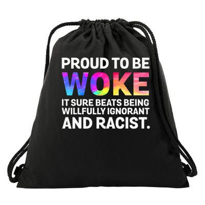 Proud To Be Woke It Sure Beats Being Willfully Ignorant  Drawstring Bag
