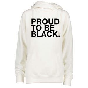 Proud To Be Black Great Gift Womens Funnel Neck Pullover Hood