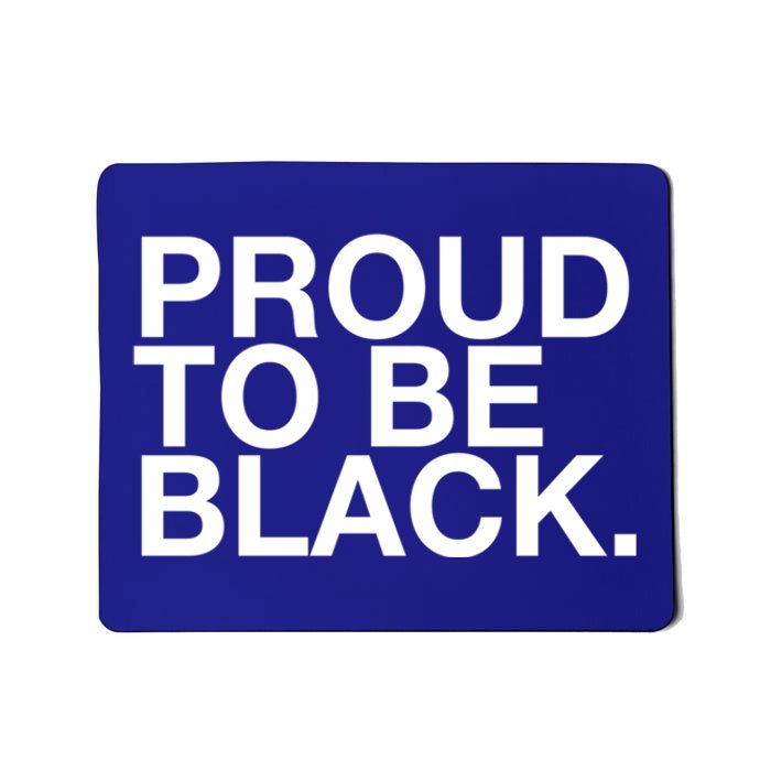 Proud To Be Black Great Gift Mousepad