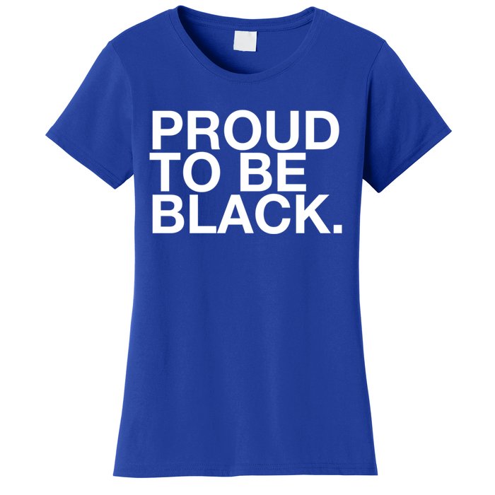 Proud To Be Black Great Gift Women's T-Shirt