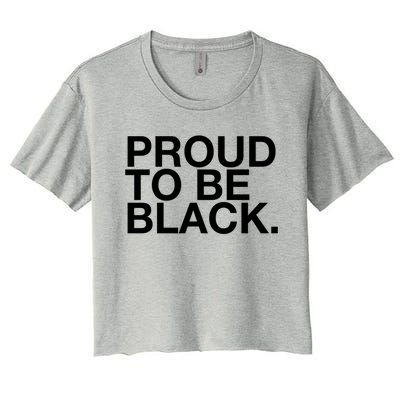 Proud To Be Black Great Gift Women's Crop Top Tee