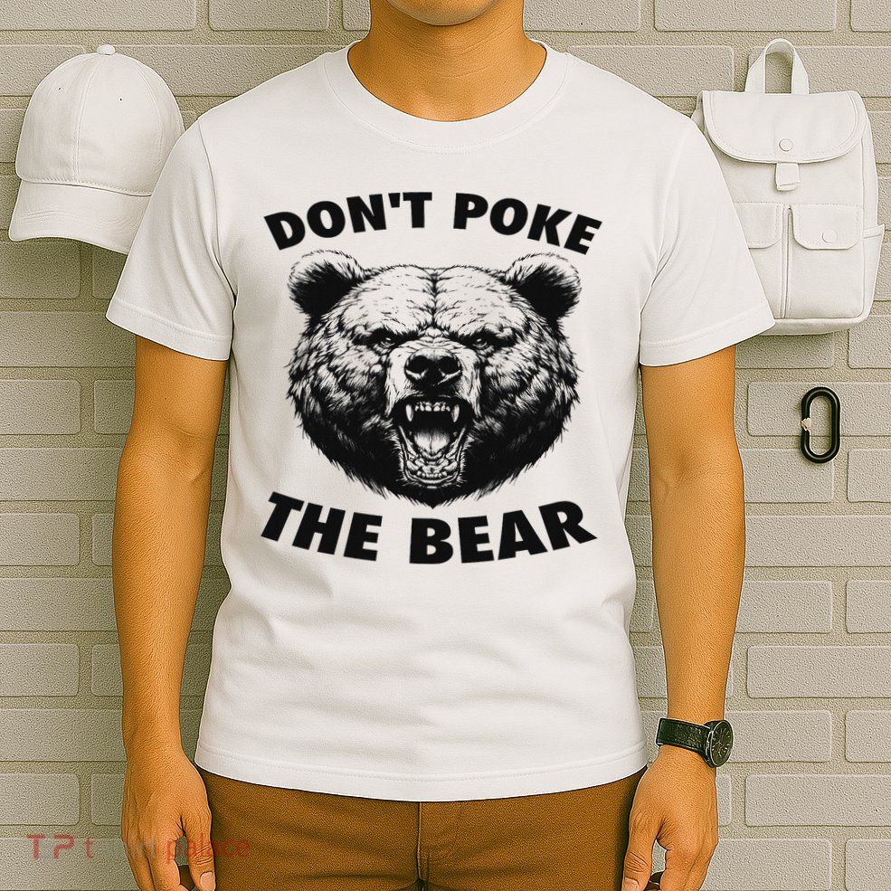 Poke The Bear Funny Bear Gifts For Women Bear Lover T-Shirt