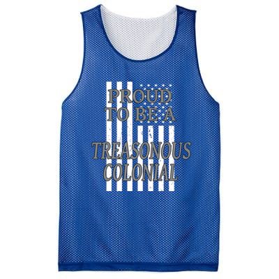 Proud To Be A Treasonous Colonial Funny Gift Proud American Gift Mesh Reversible Basketball Jersey Tank