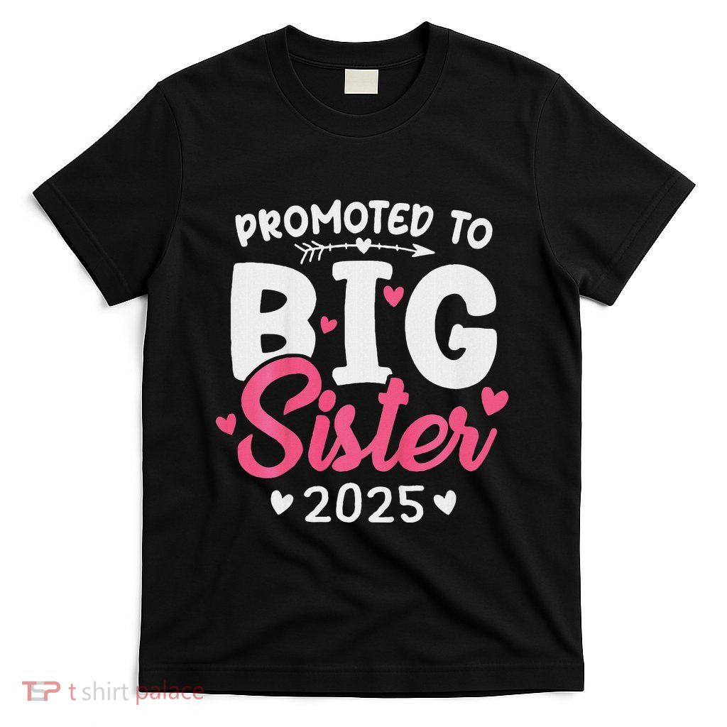 Promoted To Big Sister 2025 Im Going To Be A Big Sister 2025 T-Shirt