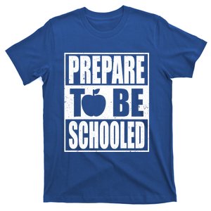 Prepare To Be Schooled Gift Strict Teacher Appreciation Cool Gift T-Shirt