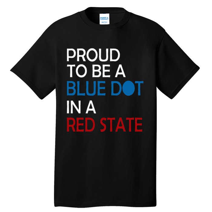 Proud To Be A Blue Dot In A Red State Vote Kamala Tall T-Shirt