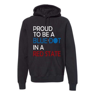 Proud To Be A Blue Dot In A Red State Vote Kamala Premium Hoodie