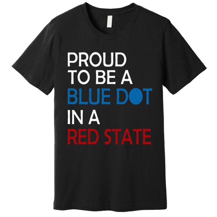 Proud To Be A Blue Dot In A Red State Vote Kamala Premium T-Shirt