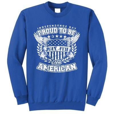 Proud To Be American July 4th Independence Day Patriotic Fan Gift Tall Sweatshirt