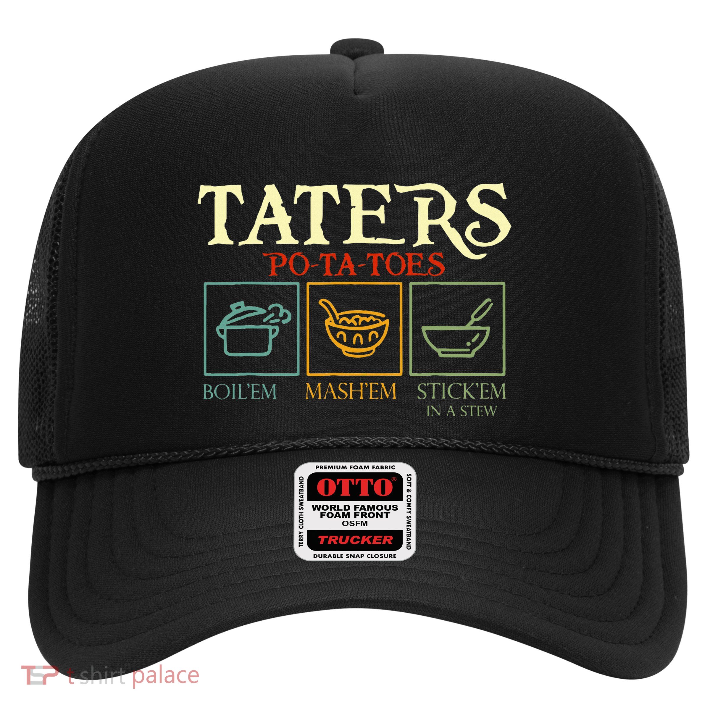 Potatoes Taters Boil Em Stick Em In A Stew Trucker Hat