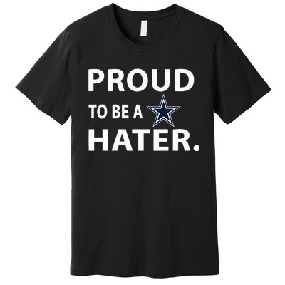 Proud To Be A Dallas Hater Premium T-Shirt