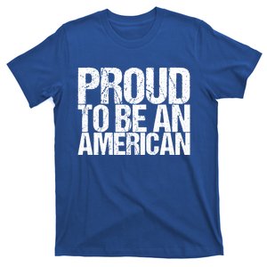 Proud To Be An American 4th Of July Gift T-Shirt