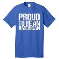 Proud To Be An American 4th Of July Gift Tall T-Shirt