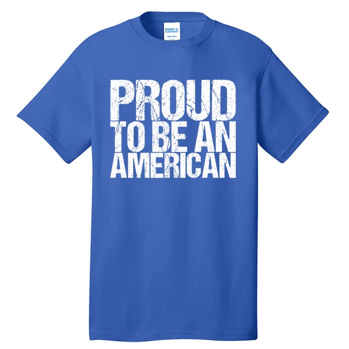 Proud To Be An American 4th Of July Gift Tall T-Shirt