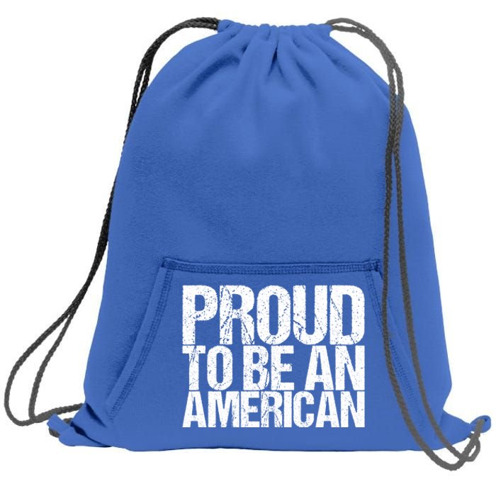 Proud To Be An American 4th Of July Gift Sweatshirt Cinch Pack Bag