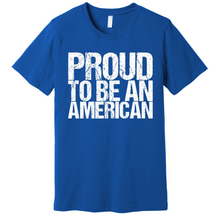 Proud To Be An American 4th Of July Gift Premium T-Shirt