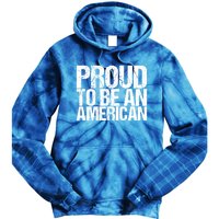 Proud To Be An American 4th Of July Gift Tie Dye Hoodie