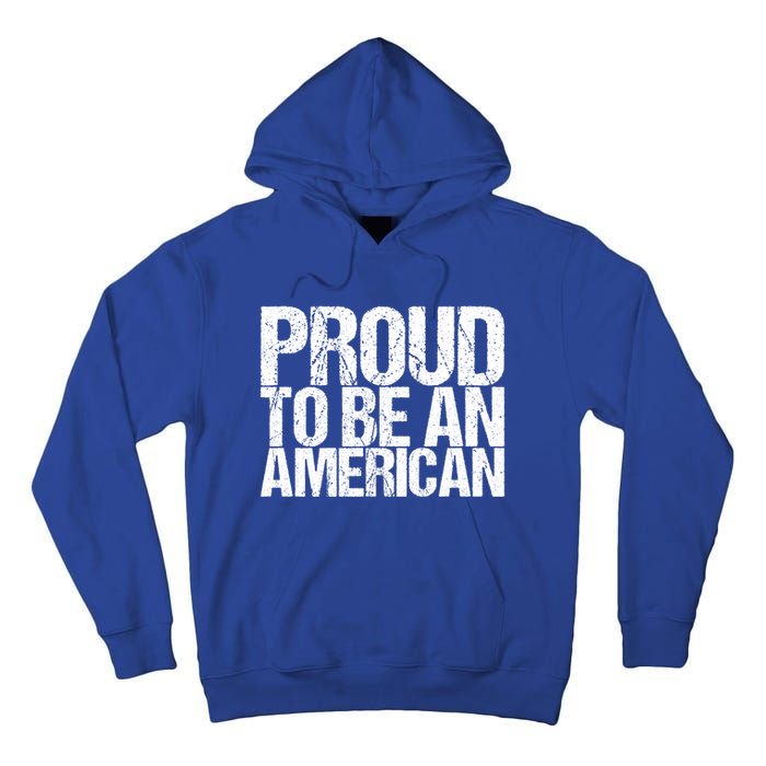 Proud To Be An American 4th Of July Gift Tall Hoodie