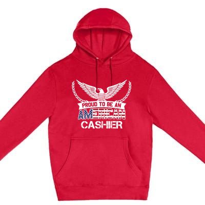 Proud To Be An American Cashier Gift Premium Pullover Hoodie