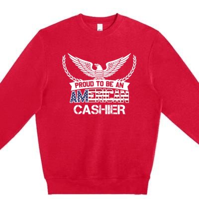 Proud To Be An American Cashier Gift Premium Crewneck Sweatshirt