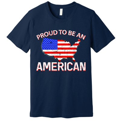 Proud To Be An American Premium T-Shirt